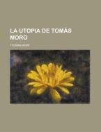 La Utopia De Tomas Moro di United States Congress Senate, Sir Thomas More edito da Rarebooksclub.com