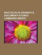 Raccolta Di Cronisti E Documenti Storici Lombardi Inediti di Libri Gruppo edito da General Books Llc