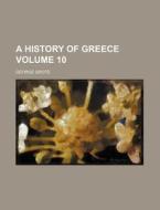 A History of Greece Volume 10 di George Grote edito da Rarebooksclub.com