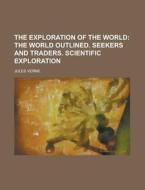 The Exploration of the World di Jules Verne edito da Rarebooksclub.com
