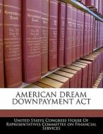 American Dream Downpayment Act edito da Bibliogov