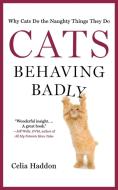 CATS BEHAVING BADLY di Celia Haddon edito da St. Martins Press-3PL