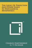 The Logic of Perfection and Other Essays in Neoclassical Metaphysics di Charles Hartshorne edito da Literary Licensing, LLC