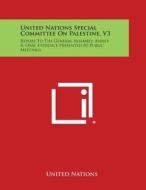 United Nations Special Committee on Palestine, V3: Report to the General Assembly, Annex A, Oral Evidence Presented at Public Meetings di United Nations edito da Literary Licensing, LLC