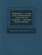 Hospitality: Recipes and Entertainment Hints for All Occasions edito da Nabu Press
