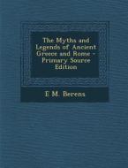 The Myths and Legends of Ancient Greece and Rome di E. M. Berens edito da Nabu Press