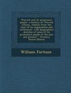 Warrick and Its Prominent People: A History of Warrick County, Indiana from the Time of Its Organization and Settlement, with Biographical Sketches of di William Fortune edito da Nabu Press