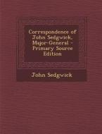 Correspondence of John Sedgwick, Major-General - Primary Source Edition di John Sedgwick edito da Nabu Press