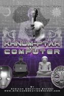 Khnum-Ptah to Computer di African Creation Energy edito da Lulu.com