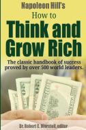 Napoleon Hill's How to Think and Grow Rich - The Classic Handbook of Success Proved By Over 500 World Leaders. di Robert C. Worstell, Napoleon Hill edito da Lulu.com
