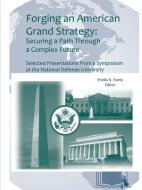Forging an American Grand Strategy di Strategic Studies Institute, U. S. Army War College, Sheila R. Ronis edito da Lulu.com