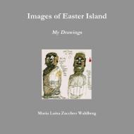 Images of Easter Island di Maria Luisa Zaccheo Wahlberg edito da Lulu.com