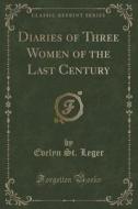 Diaries Of Three Women Of The Last Century (classic Reprint) di Evelyn St Leger edito da Forgotten Books