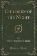 Children Of The Night (classic Reprint) di Mary Hulbert Rogers edito da Forgotten Books
