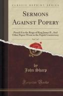 Sermons Against Popery, Vol. 7 Of 7 di Professor John Sharp edito da Forgotten Books