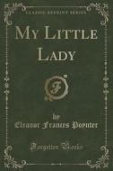 My Little Lady (classic Reprint) di Eleanor Frances Poynter edito da Forgotten Books