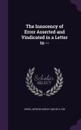 The Innocency Of Error Asserted And Vindicated In A Letter To -- di Arthur Ashley Sykes edito da Palala Press