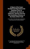 A Digest Of The Cases Decided And Reported In The Supreme Court Of Judicature, The Court Of Chancery, And The Court For The Correction Of Errors, Of T di William Johnson edito da Arkose Press
