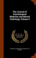 The Journal Of Psychological Medicine And Mental Pathology, Volume 9 di Maurice Cousin, Renee Caroline V De Froulay edito da Arkose Press