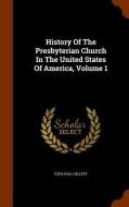 History Of The Presbyterian Church In The United States Of America, Volume 1 di Ezra Hall Gillett edito da Arkose Press
