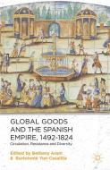Global Goods and the Spanish Empire, 1492-1824 edito da Palgrave Macmillan UK