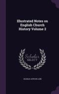 Illustrated Notes On English Church History Volume 2 di Charles Arthur Lane edito da Palala Press