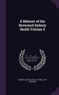 A Memoir Of The Reverend Sydney Smith Volume 2 di Sydney Smith, Sarah Austin, Lady Holland edito da Palala Press