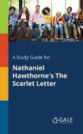 A Study Guide for Nathaniel Hawthorne's The Scarlet Letter di Cengage Learning Gale edito da Gale, Study Guides