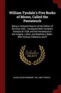 William Tyndale's Five Books of Moses, Called the Pentateuch: Being a Verbatim Reprint of the Edition of M.CCCCC.XXX.: C di Jacob Isidor Mombert, William Tyndale edito da CHIZINE PUBN