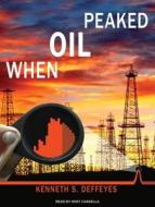 When Oil Peaked di Kenneth S. Deffeyes edito da Tantor Audio