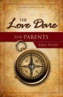 The Love Dare for Parents Bible Study di Stephen Kendrick, Alex Kendrick edito da B&H Publishing Group