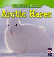 Arctic Hares di Therese M. Shea edito da Gareth Stevens Publishing