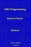 Cnc Programming: Basics & Tutorial Textbook di Michael J. Peterson edito da Createspace