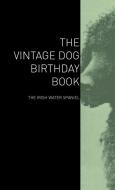 The Vintage Dog Birthday Book - The Irish Water Spaniel di Various edito da Vintage Dog Books