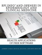 Epi Info and Openepi in Epidemiology and Clinical Medicine: Health Applications of Free Software di Andrew G. Dean, Kevin M. Sullivan, Minn Minn Soe edito da Createspace