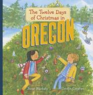 The Twelve Days of Christmas in Oregon di Susan Blackaby edito da STERLING PUB