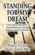 Standing For My Dream di Franck Tucker Ebang Toung Mve edito da America Star Books