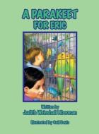 A Parakeet for Eric di Judith Weinshall Liberman edito da DOG EAR PUB LLC
