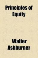 Principles Of Equity di Walter Ashburner edito da General Books Llc