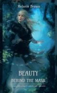 Beauty Behind the Mask: A Story with a Ring of Truth Through Regression di Melanie Brown edito da AUTHORHOUSE