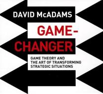 Game-Changer: Game Theory and the Art of Transforming Strategic Situations di David McAdams edito da Gildan Media Corporation