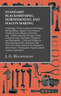 Standard Blacksmithing, Horseshoeing and Wagon Making - Twelve Lessons in Elementary Blacksmithing - Tables, Rules and R di J. G. Holmstrom edito da Read Books