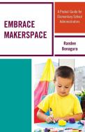 Embrace Makerspace di Randee Bonagura edito da Rowman & Littlefield