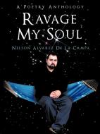 Ravage My Soul di Nelson Alvarez De La Campa edito da AuthorHouse