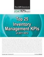 Top 25 Inventory Management Kpis of 2011-2012 di The Kpi Institute edito da Createspace