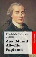 Aus Eduard Allwills Papieren di Friedrich Heinrich Jacobi edito da Createspace
