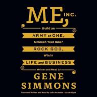 Me, Inc.: Build an Army of One, Unleash Your Inner Rock God, Win in Life and Business di Gene Simmons edito da Blackstone Audiobooks