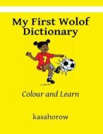 My First Wolof Dictionary: Colour and Learn di Kasahorow edito da Createspace