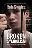 Broken Symbolism: Words and Rhyme by Men Doing Time di MR Rob Swales edito da Createspace