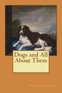 Dogs and All about Them di Robert Leighton edito da Createspace